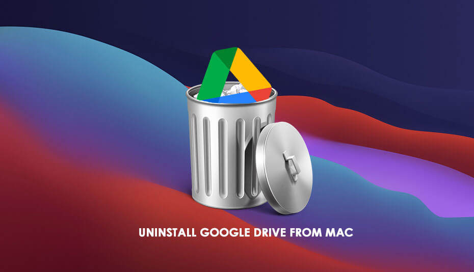 How to Uninstall Google Drive for mac